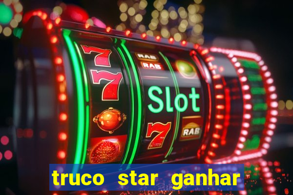 truco star ganhar dinheiro de verdade